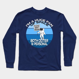 Im a huge fan of space both outer and personal Long Sleeve T-Shirt